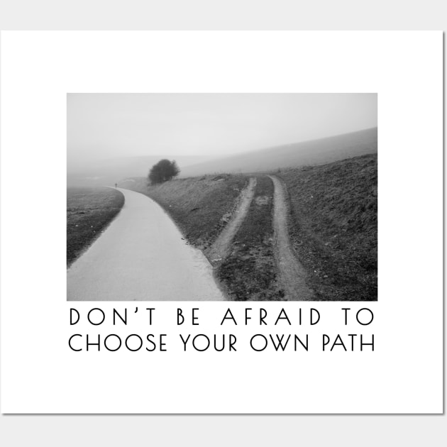 Don't be afraid to choose your own path Wall Art by Simple Wishes Art